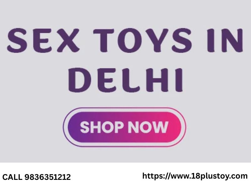 Sex Toy In Delhi  100 Privacy Assured  Call 9836351212 - Delhi - Delhi ID1610984