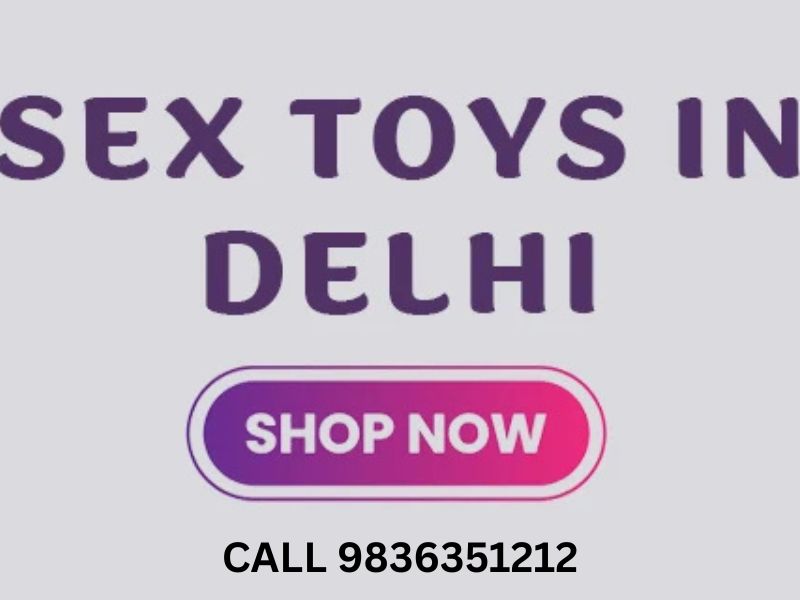 Sex Toy In Delhi  Enjoy Real Pleasure  Call 9836351212 - Delhi - Delhi ID1611550