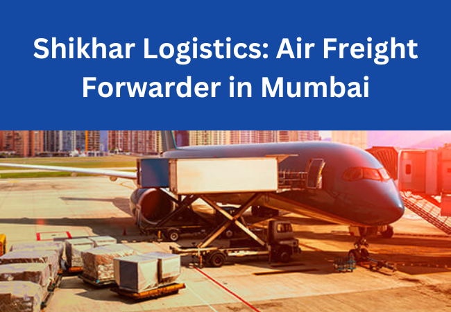 SHIKHAR Logistics Best Air Freight Forwarders in Mumbai - Maharashtra - Mumbai ID1552369
