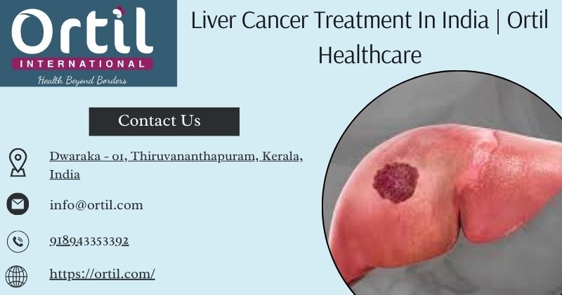 Liver Cancer Treatment In India  Ortil Healthcare - Delhi - Delhi ID1611364