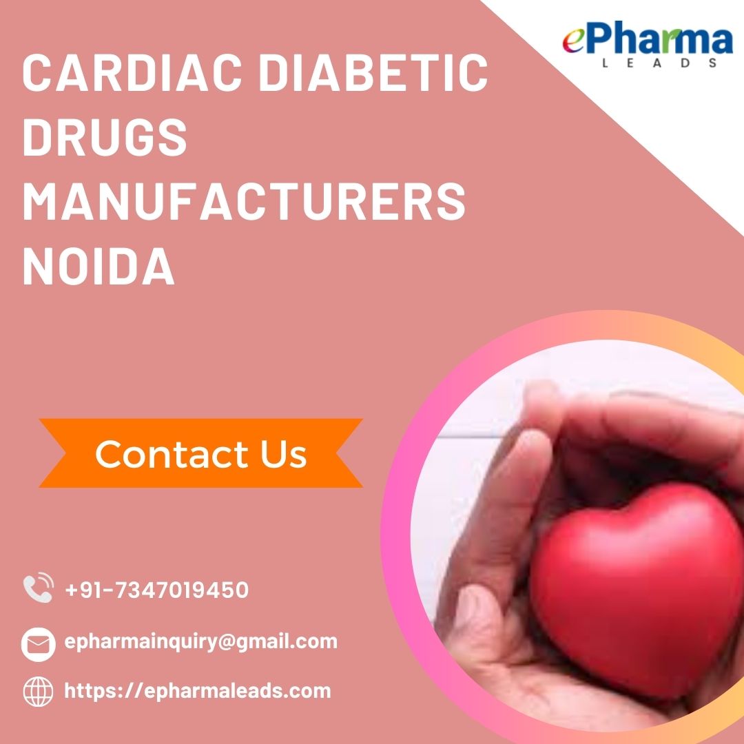 Cardiac Diabetic Drugs Manufacturers in Noida  ePharmaLeads - Uttar Pradesh - Noida ID1551049