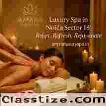 Luxury Spa In Noida Sector 18 – Relax, Refresh, Rejuvenate