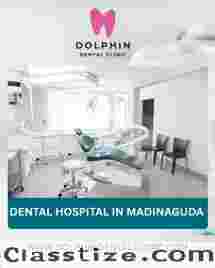 Your Trusted Choice for a Dental Hospital in Madinaguda: Welcome to Dolphin Dental Clinic