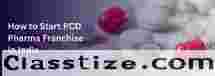 Are You Looking for a PCD Pharma Franchise Company in India