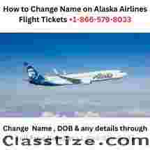 How to Change Name on Alaska Airlines Flight Tickets +1-866-579-8033