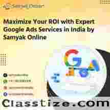Maximize Your ROI with Expert Google Ads Services in India by Samyak Online